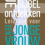 Je Bijbel ontdekken, leidraad voor een jonge vrouw