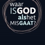 Waar is God als het mis gaat?